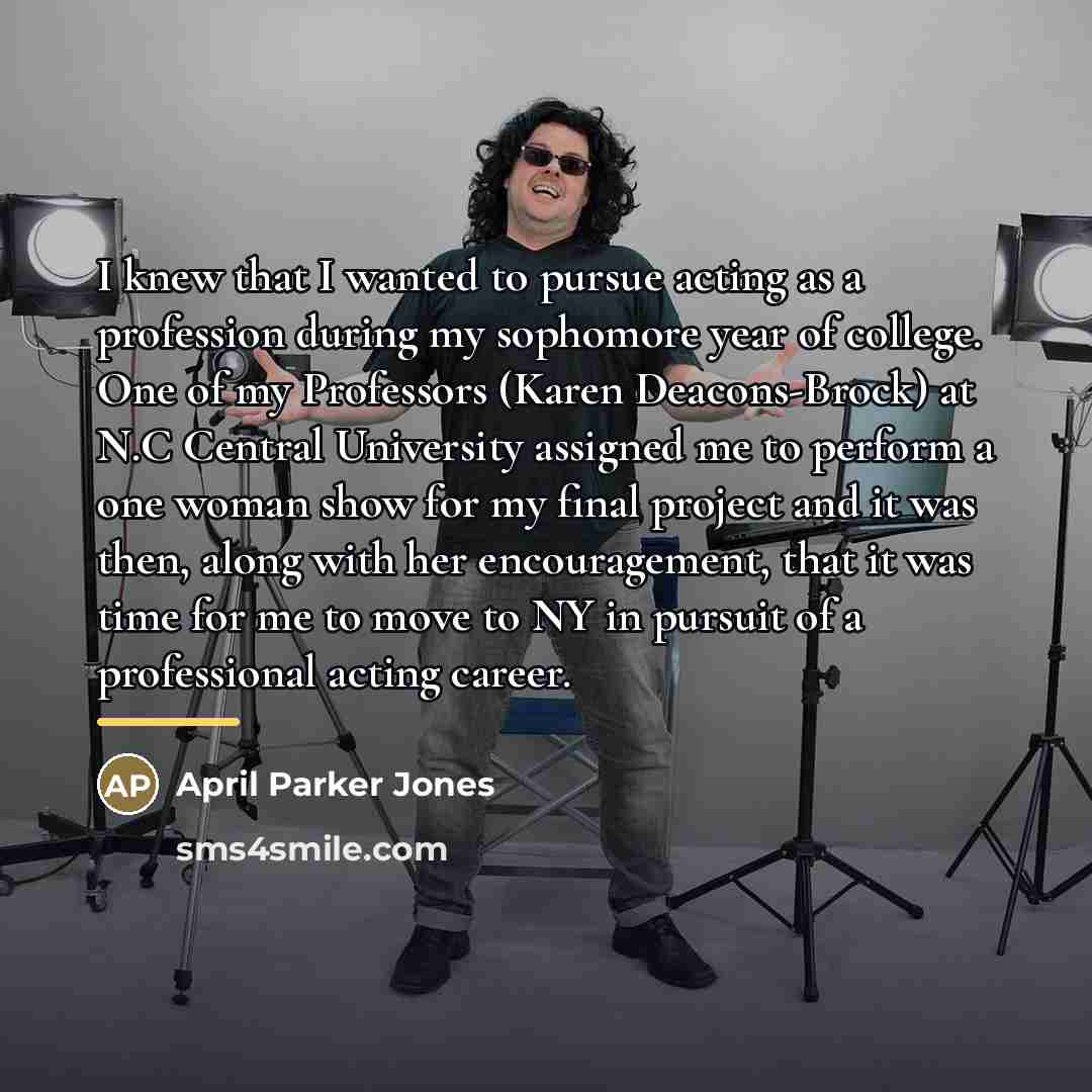 “I knew that I wanted to pursue acting as a…” quote by April Parker Jones