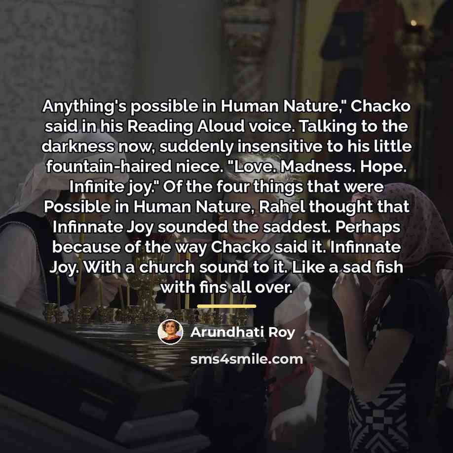 “Anything's possible in Human Nature," Chacko said in his Reading…” quote by Arundhati Roy