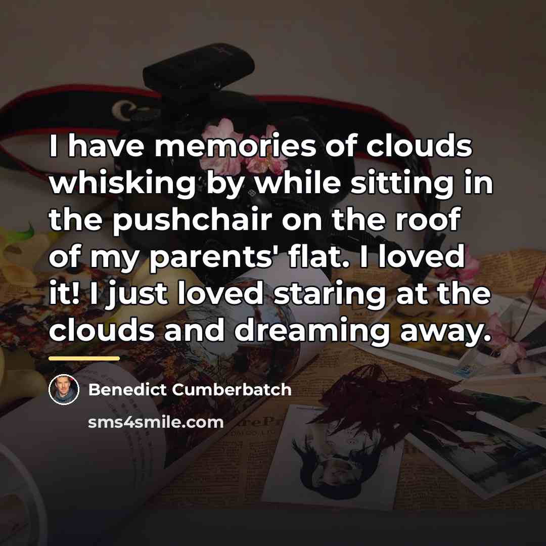 “I have memories of clouds whisking by while sitting in…” quote by Benedict Cumberbatch