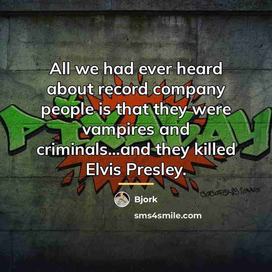 “All we had ever heard about record company people is…” quote by Bjork