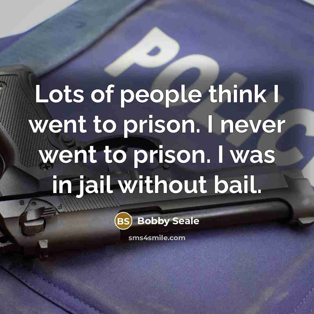 “Lots of people think I went to prison. I never…” quote by Bobby Seale
