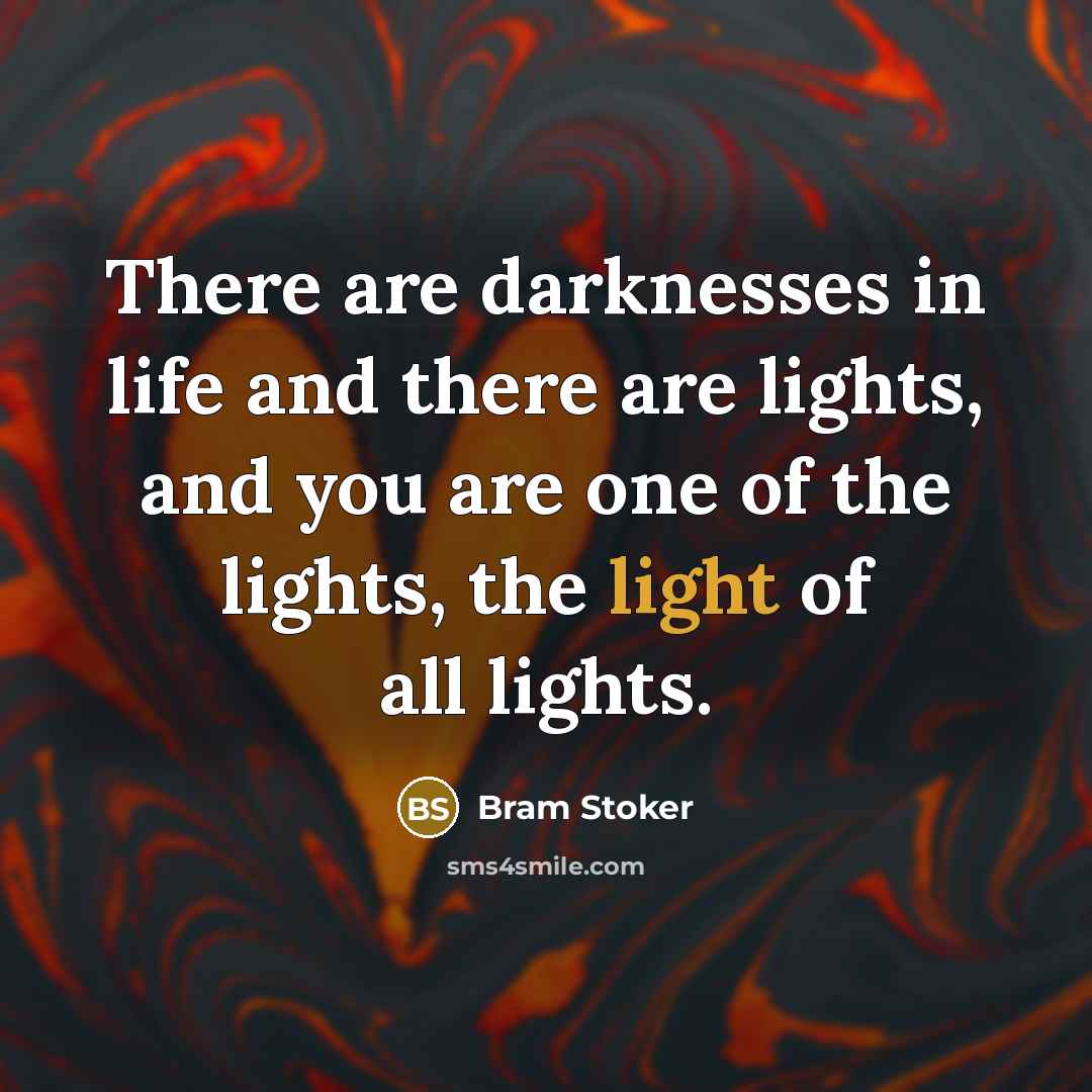 “There are darknesses in life and there are lights, and…” quote by Bram Stoker