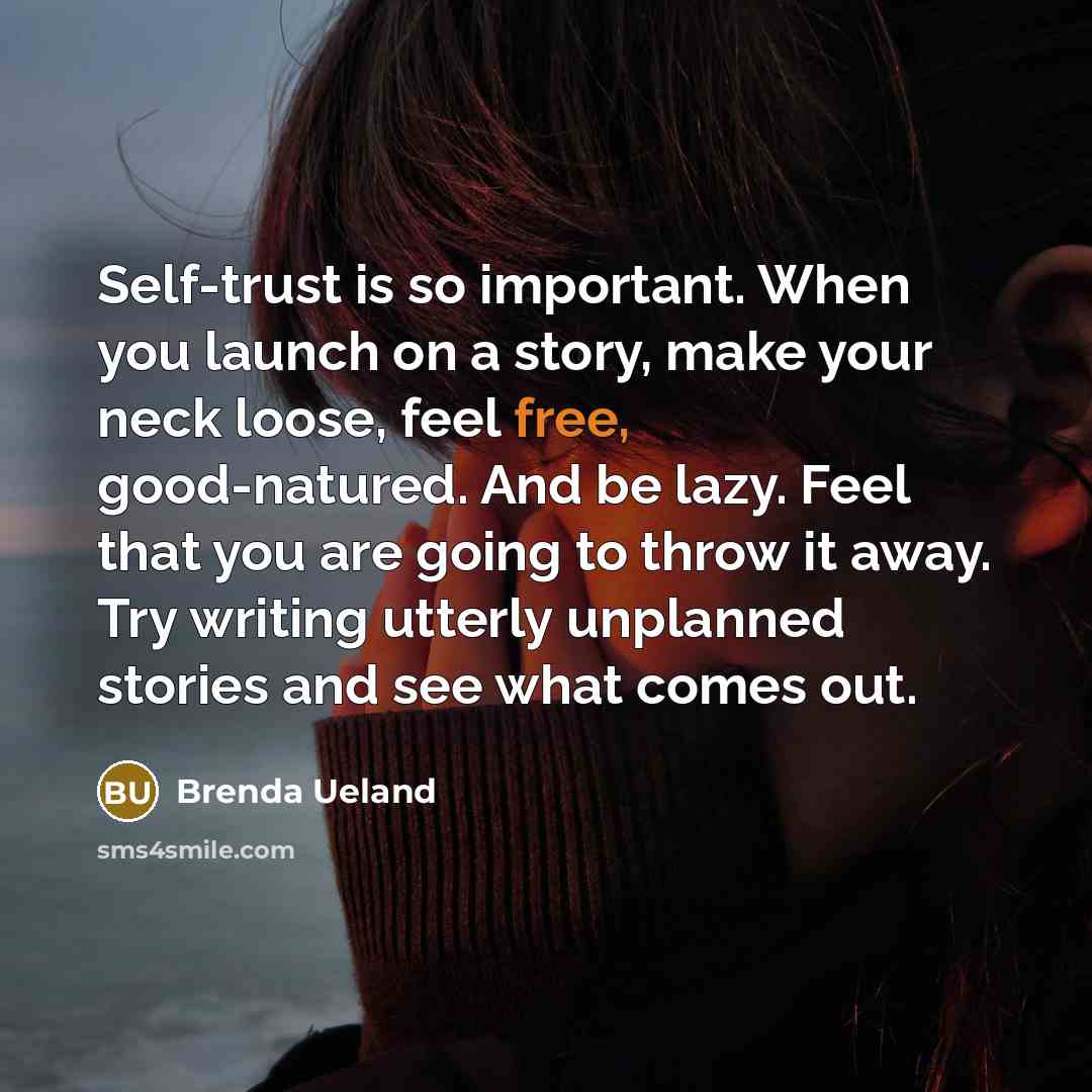 “Self-trust is so important. When you launch on a story,…” quote by Brenda Ueland