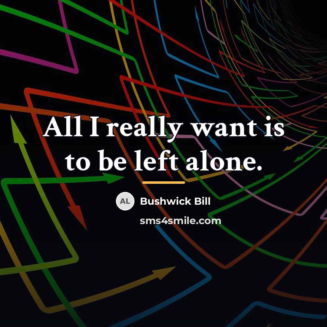 “All I really want is to be left alone.…” quote by Bushwick Bill
