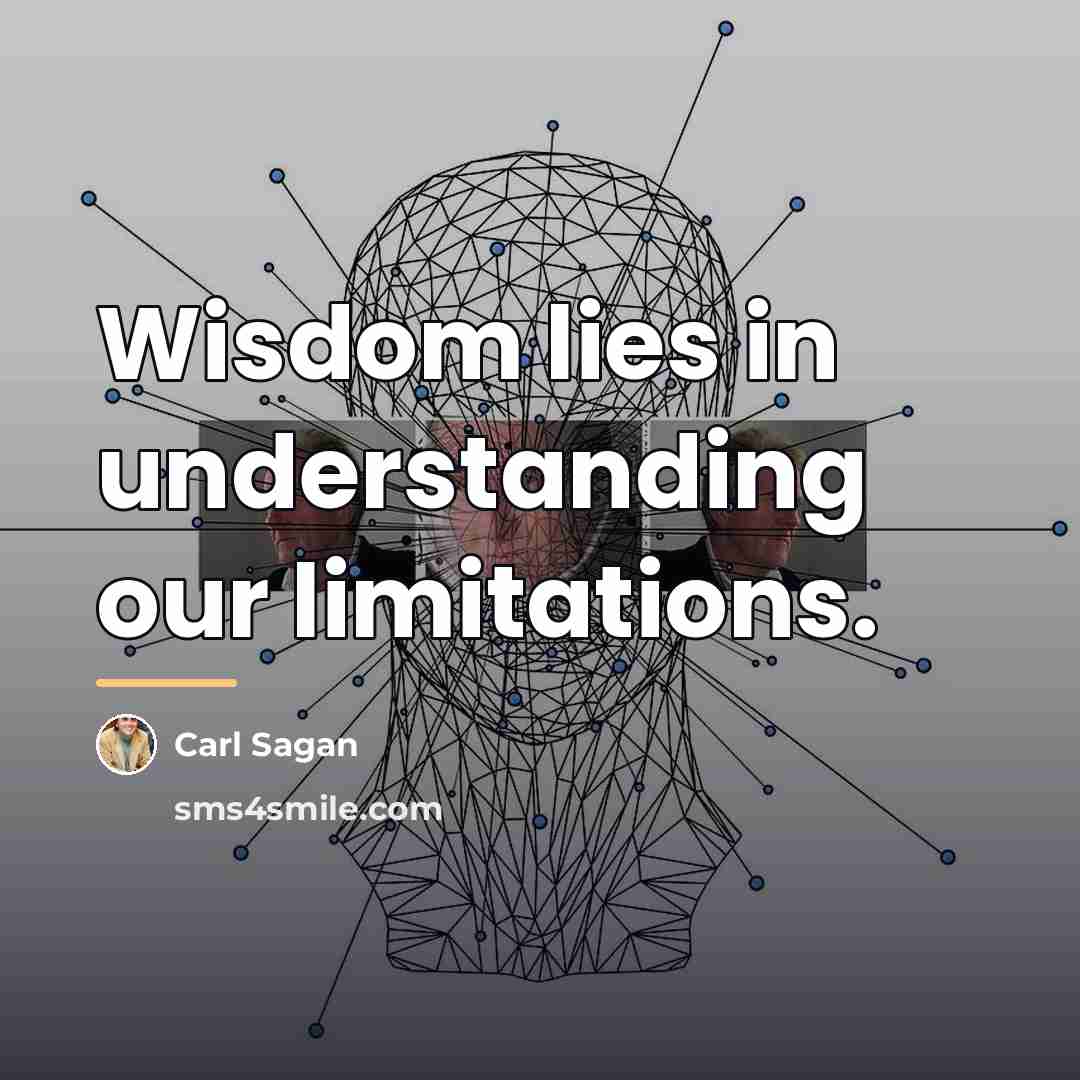 “Wisdom lies in understanding our limitations.…” quote by Carl Sagan