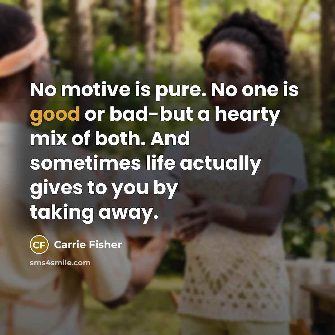 “No motive is pure. No one is good or bad-but…” quote by Carrie Fisher