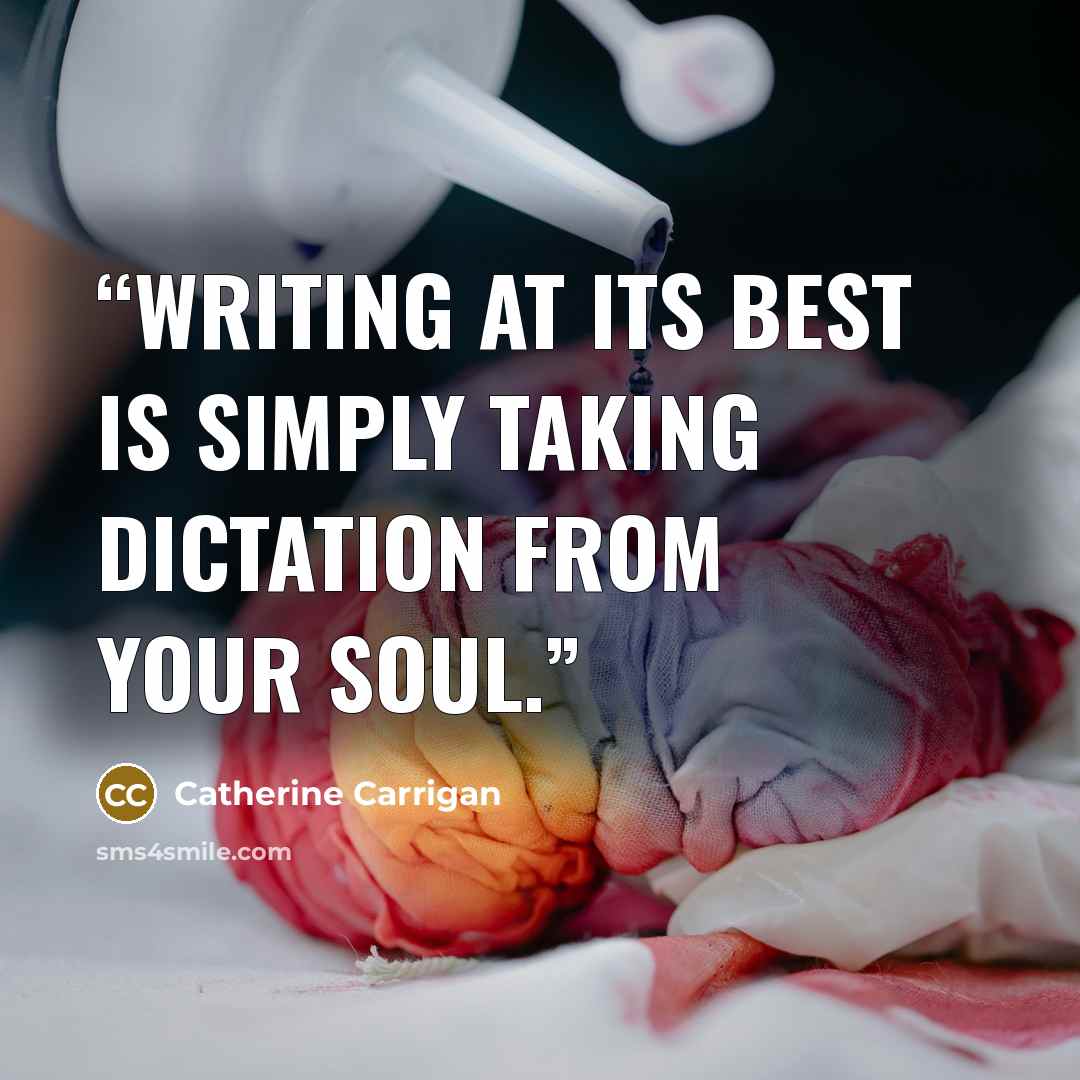 “Writing at its best is simply taking dictation from your soul.” quote by Catherine Carrigan