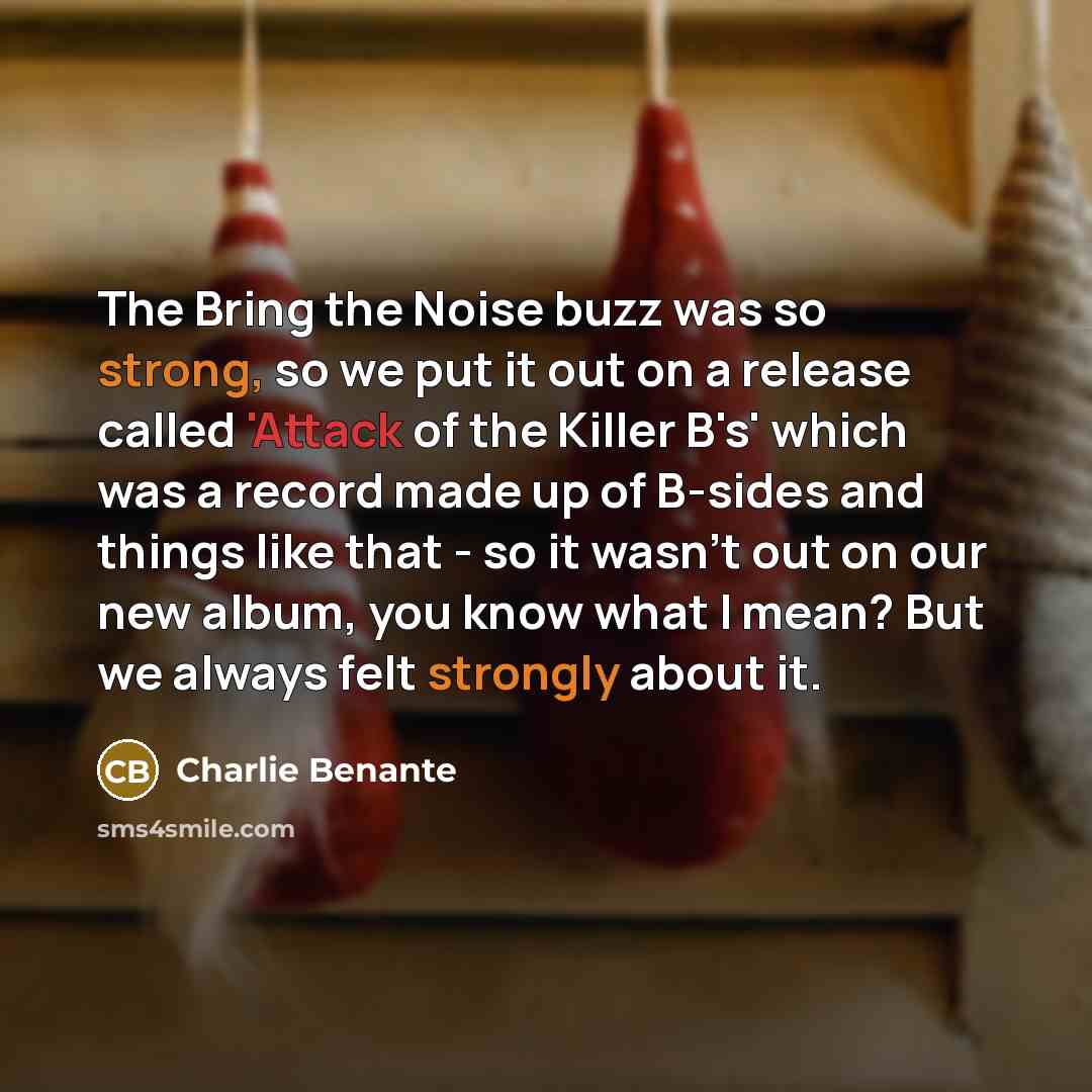 “The Bring the Noise buzz was so strong, so we…” quote by Charlie Benante