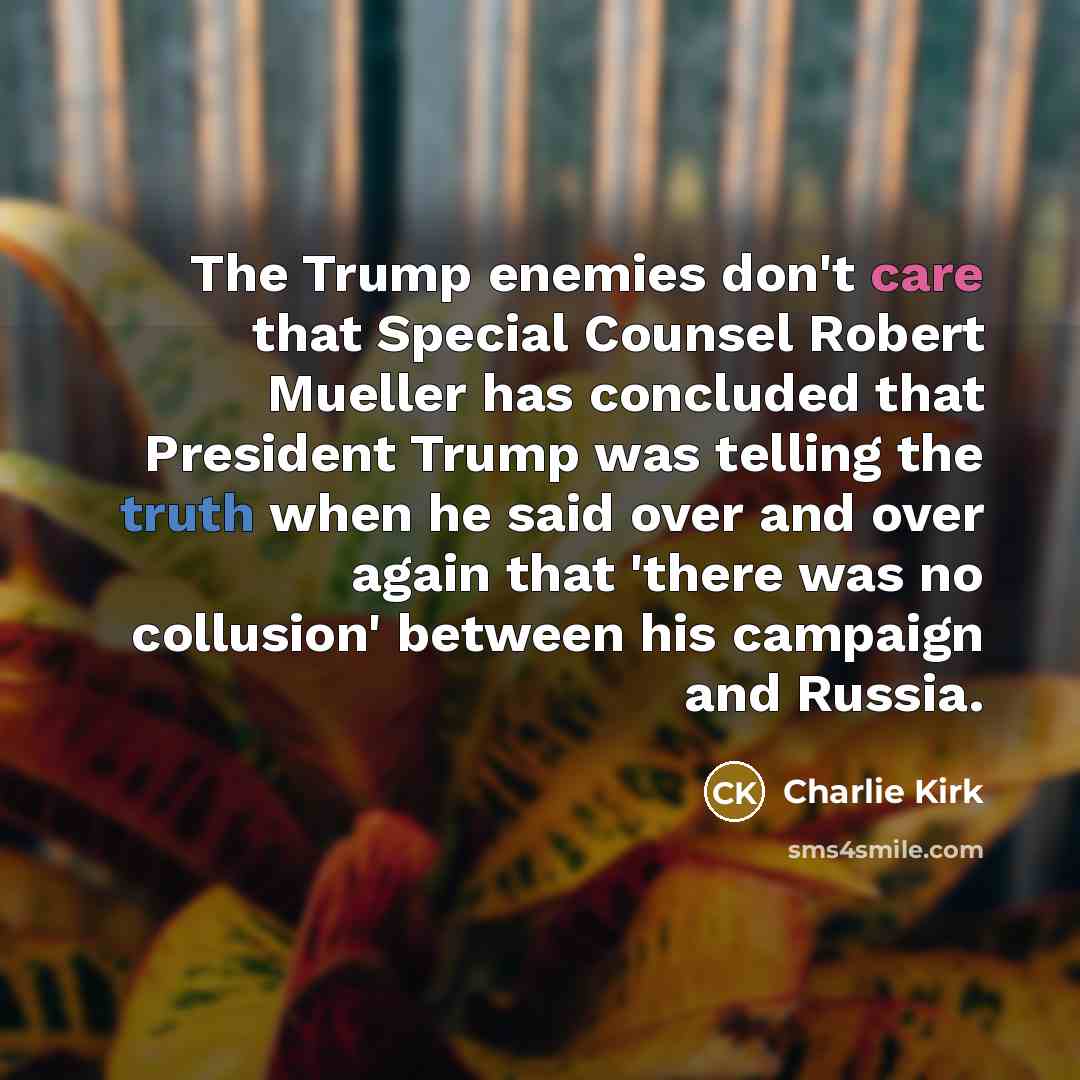 “The Trump enemies don't care that Special Counsel Robert Mueller…” quote by Charlie Kirk