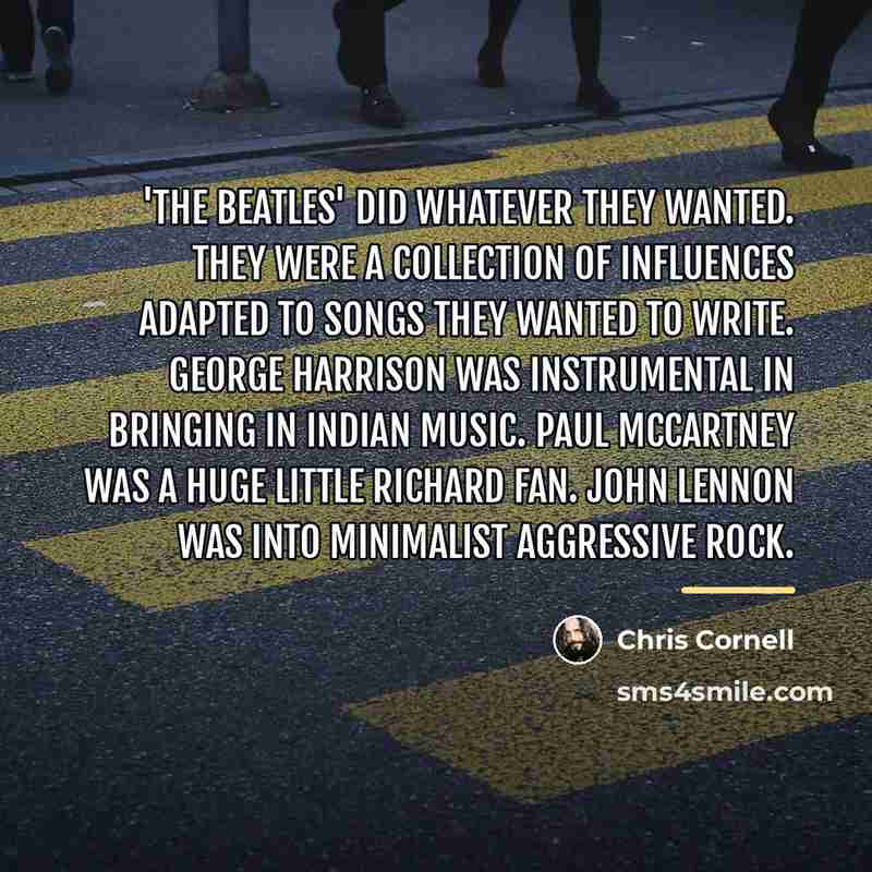 “'The Beatles' did whatever they wanted. They were a collection…” quote by Chris Cornell