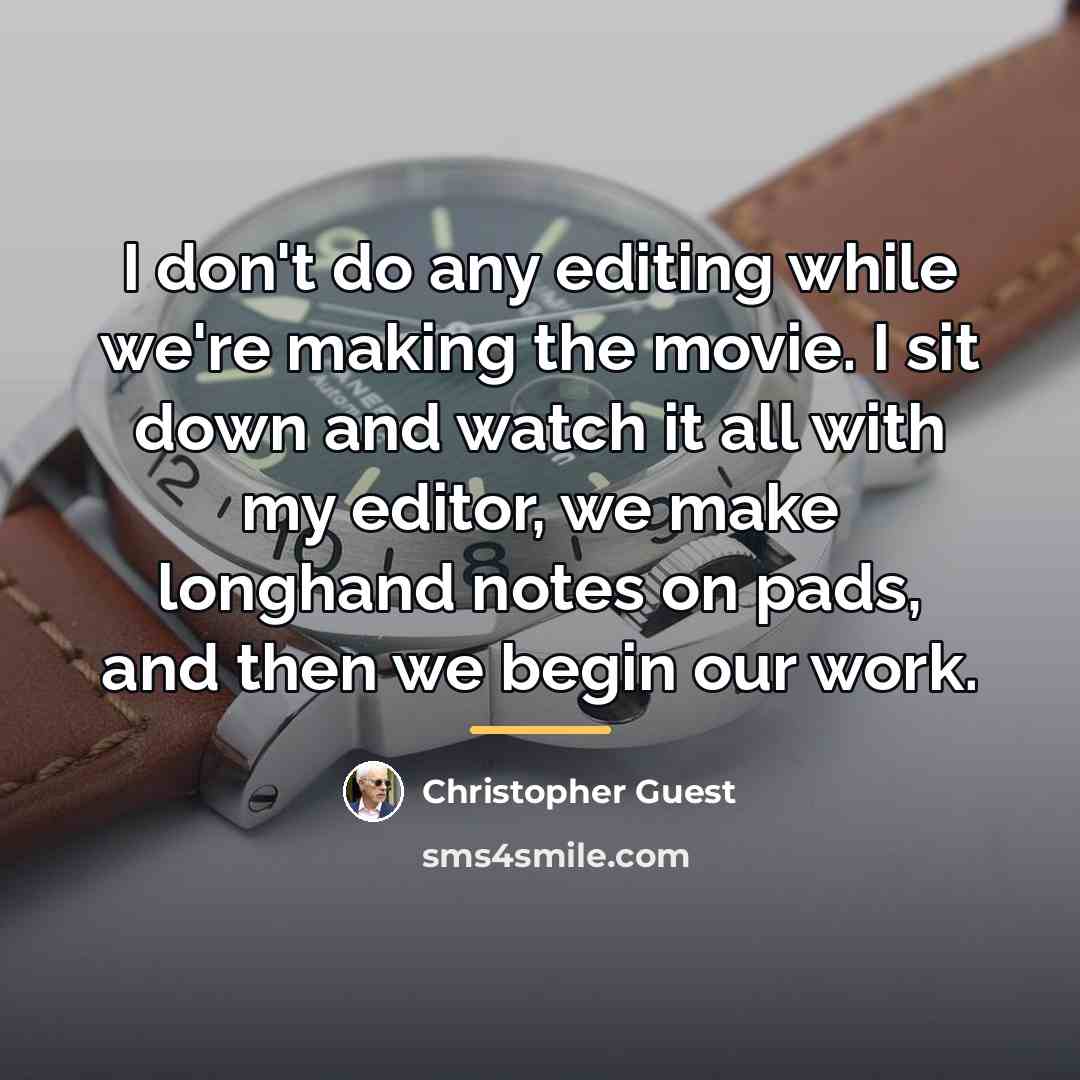 “I don't do any editing while we're making the movie.…” quote by Christopher Guest