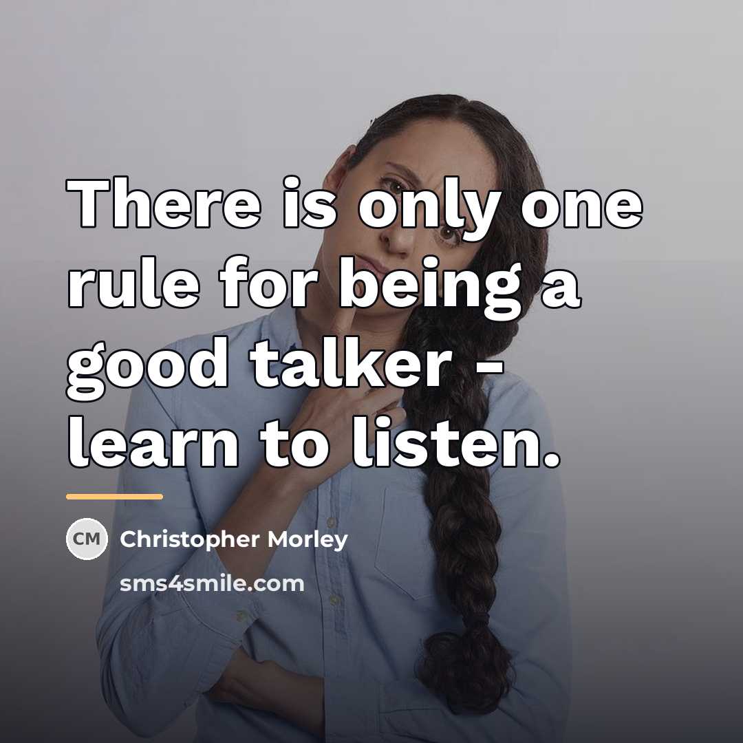 “There is only one rule for being a good talker…” quote by Christopher Morley