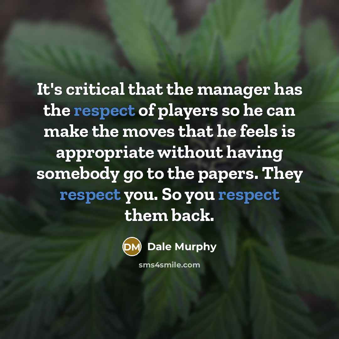 “It's critical that the manager has the respect of players…” quote by Dale Murphy