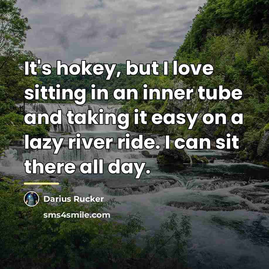 “It's hokey, but I love sitting in an inner tube…” quote by Darius Rucker