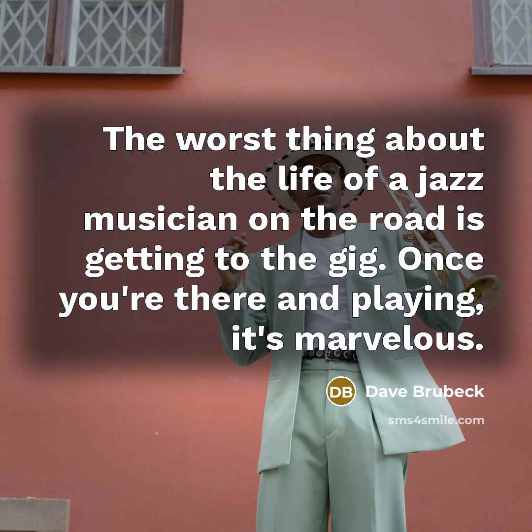 “The worst thing about the life of a jazz musician…” quote by Dave Brubeck