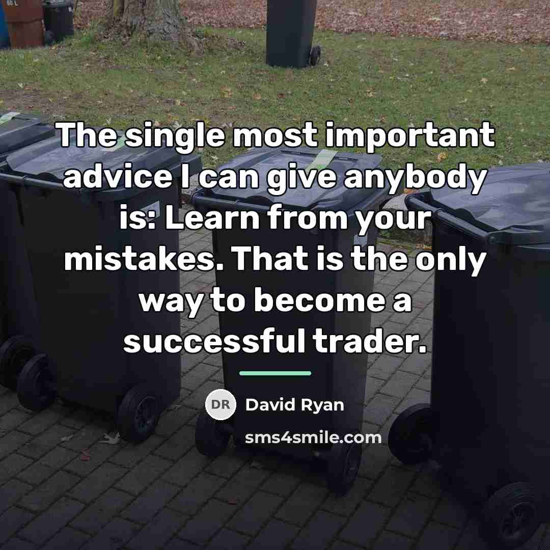 “The single most important advice I can give anybody is:…” quote by David Ryan