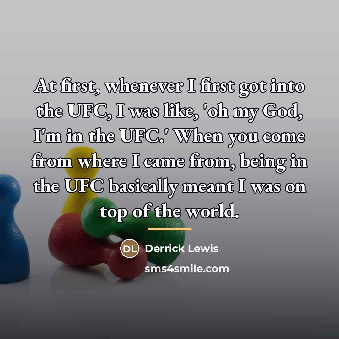 “At first, whenever I first got into the UFC, I…” quote by Derrick Lewis