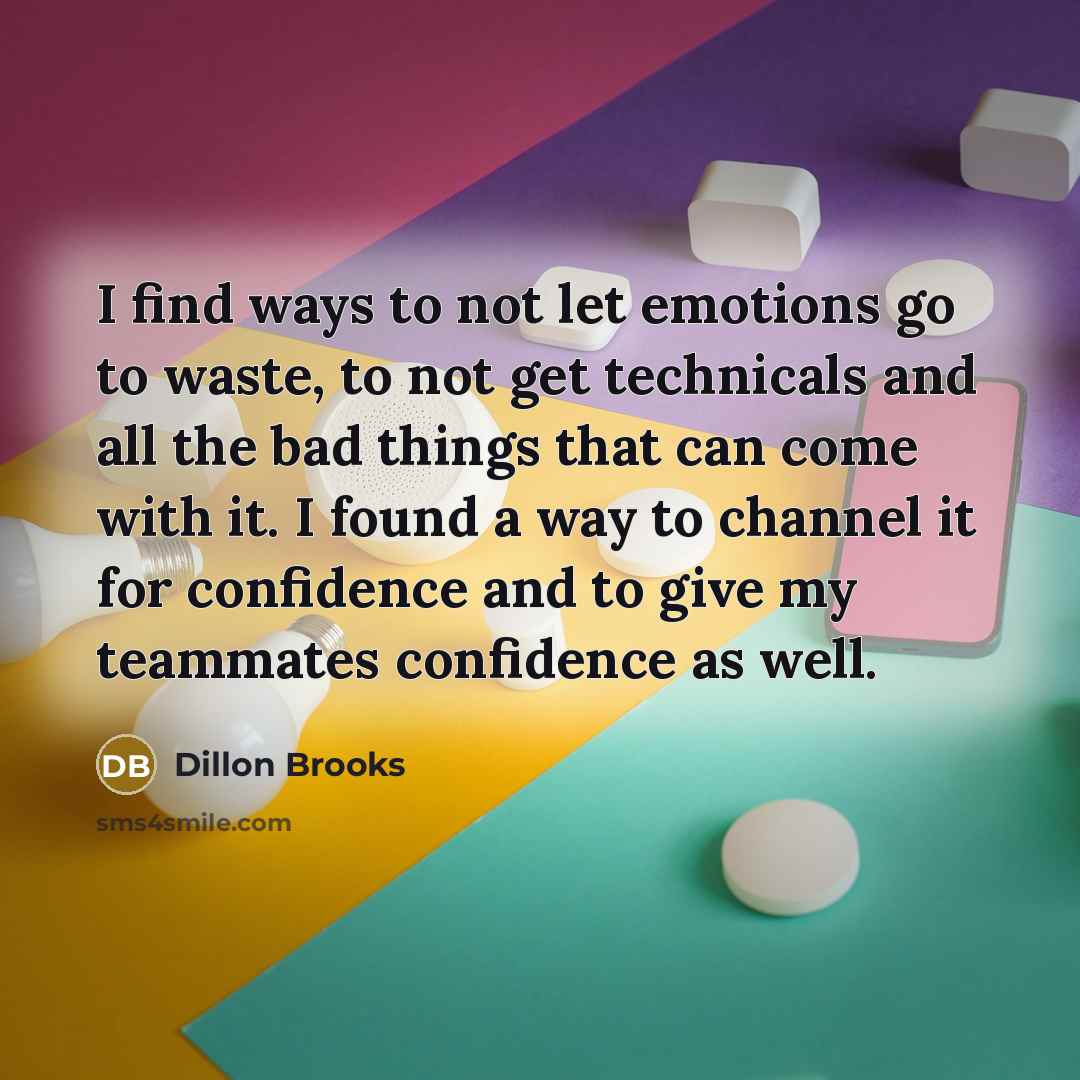 “I find ways to not let emotions go to waste,…” quote by Dillon Brooks