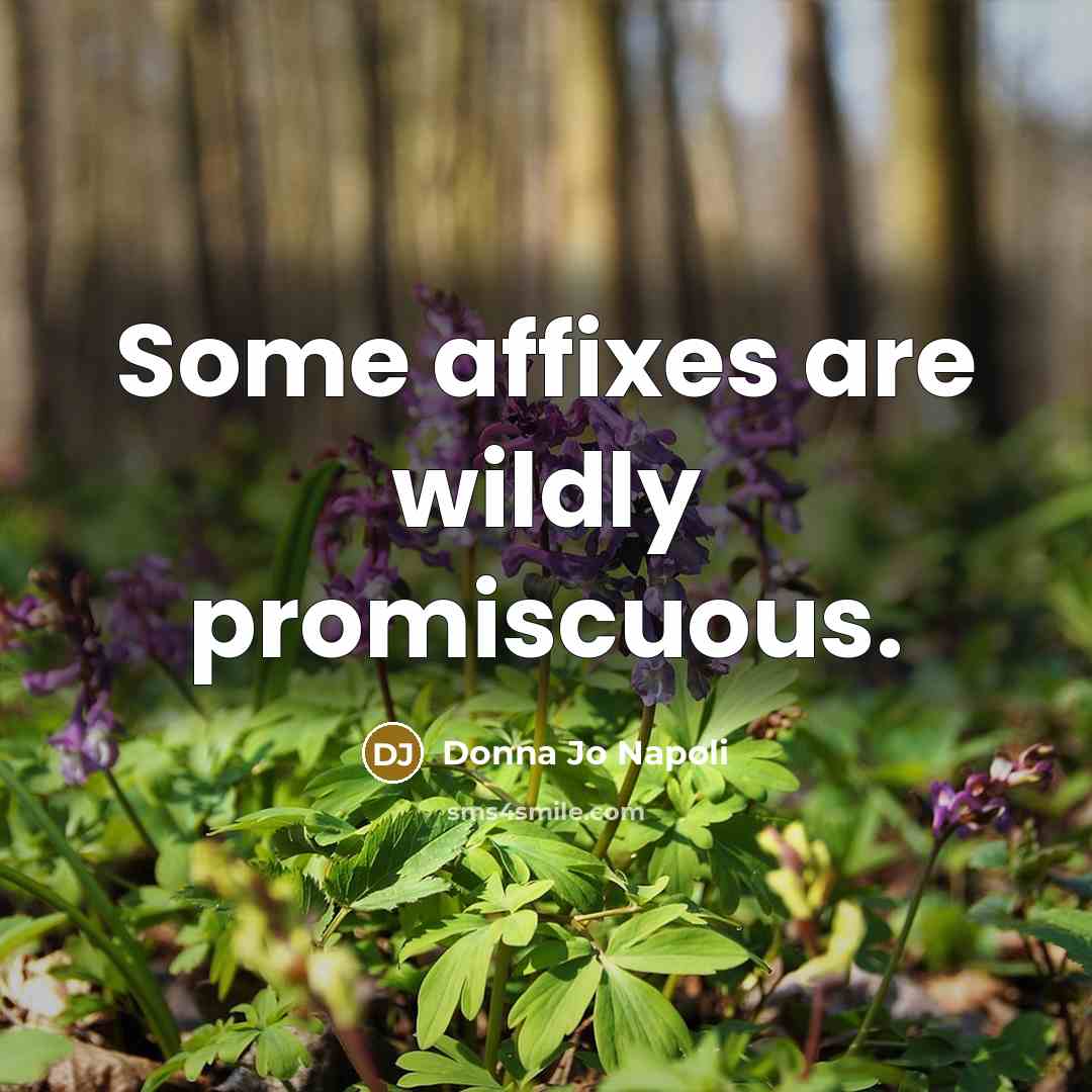 “Some affixes are wildly promiscuous.…” quote by Donna Jo Napoli