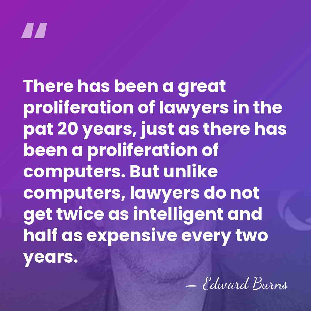 There has been a great proliferation of lawyers in the pat 20&hellip; - Edward Burns