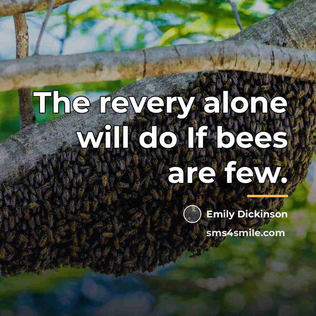 “The revery alone will do If bees are few.…” quote by Emily Dickinson
