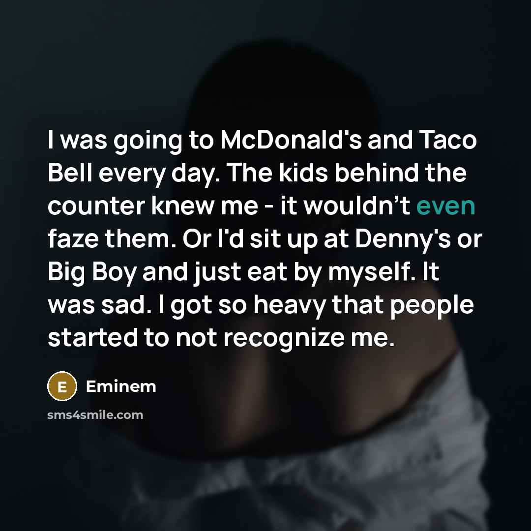 “I was going to McDonald's and Taco Bell every day.…” quote by Eminem