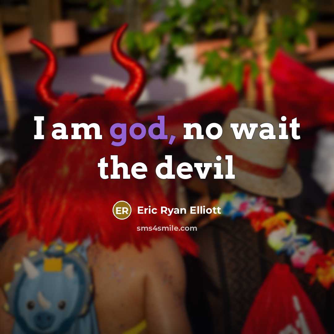 “I am god, no wait the devil” quote by Eric Ryan Elliott