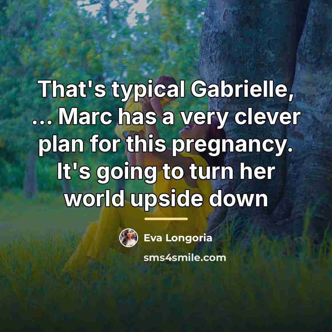 “That's typical Gabrielle, ... Marc has a very clever plan…” quote by Eva Longoria