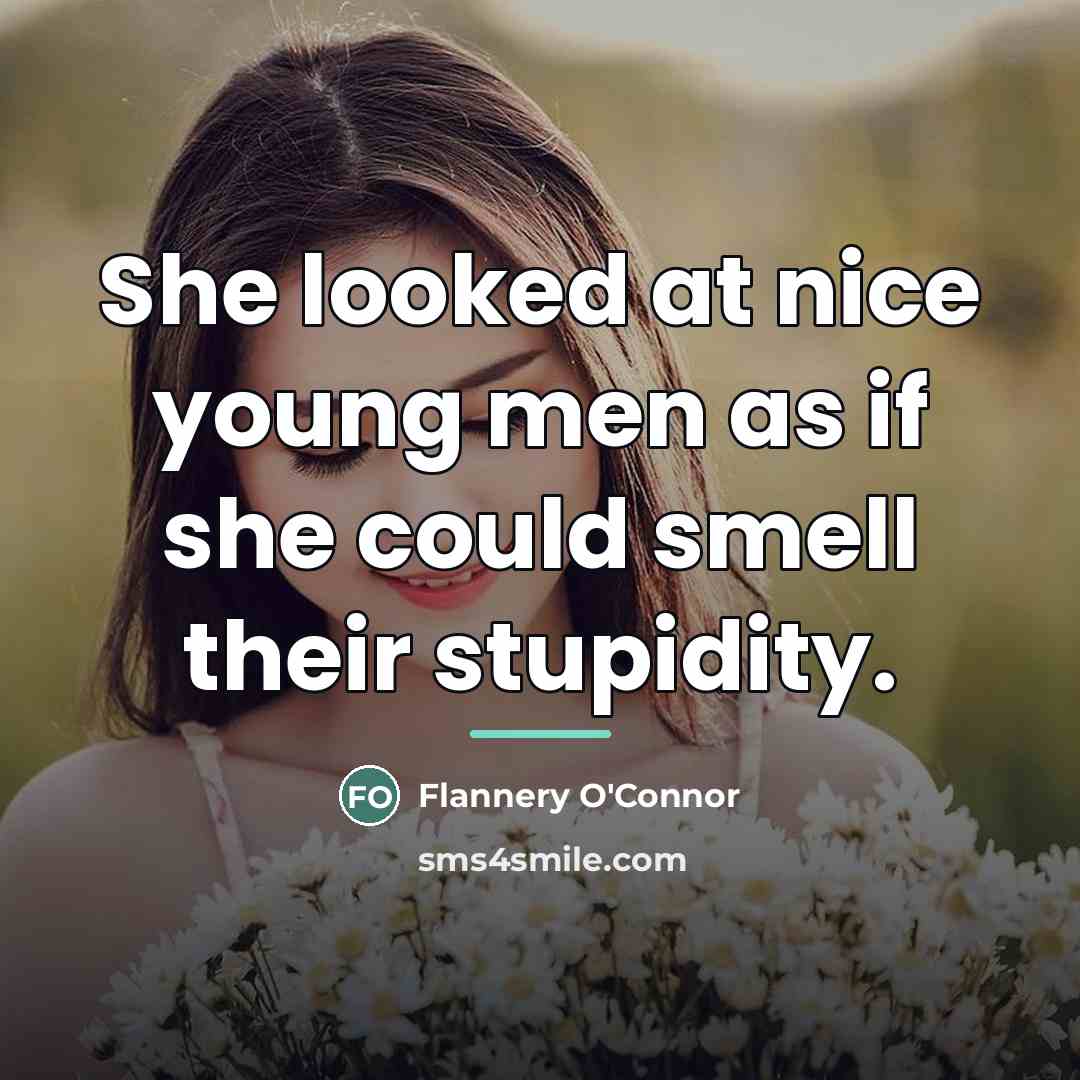 “She looked at nice young men as if she could…” quote by Flannery O'Connor