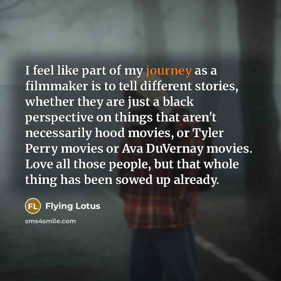 “I feel like part of my journey as a filmmaker…” quote by Flying Lotus