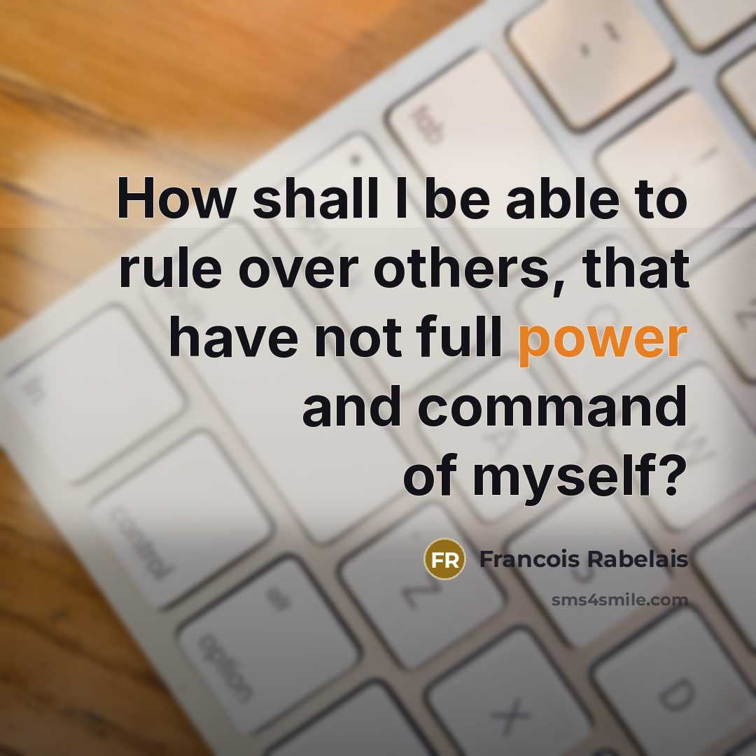 “How shall I be able to rule over others, that…” quote by Francois Rabelais