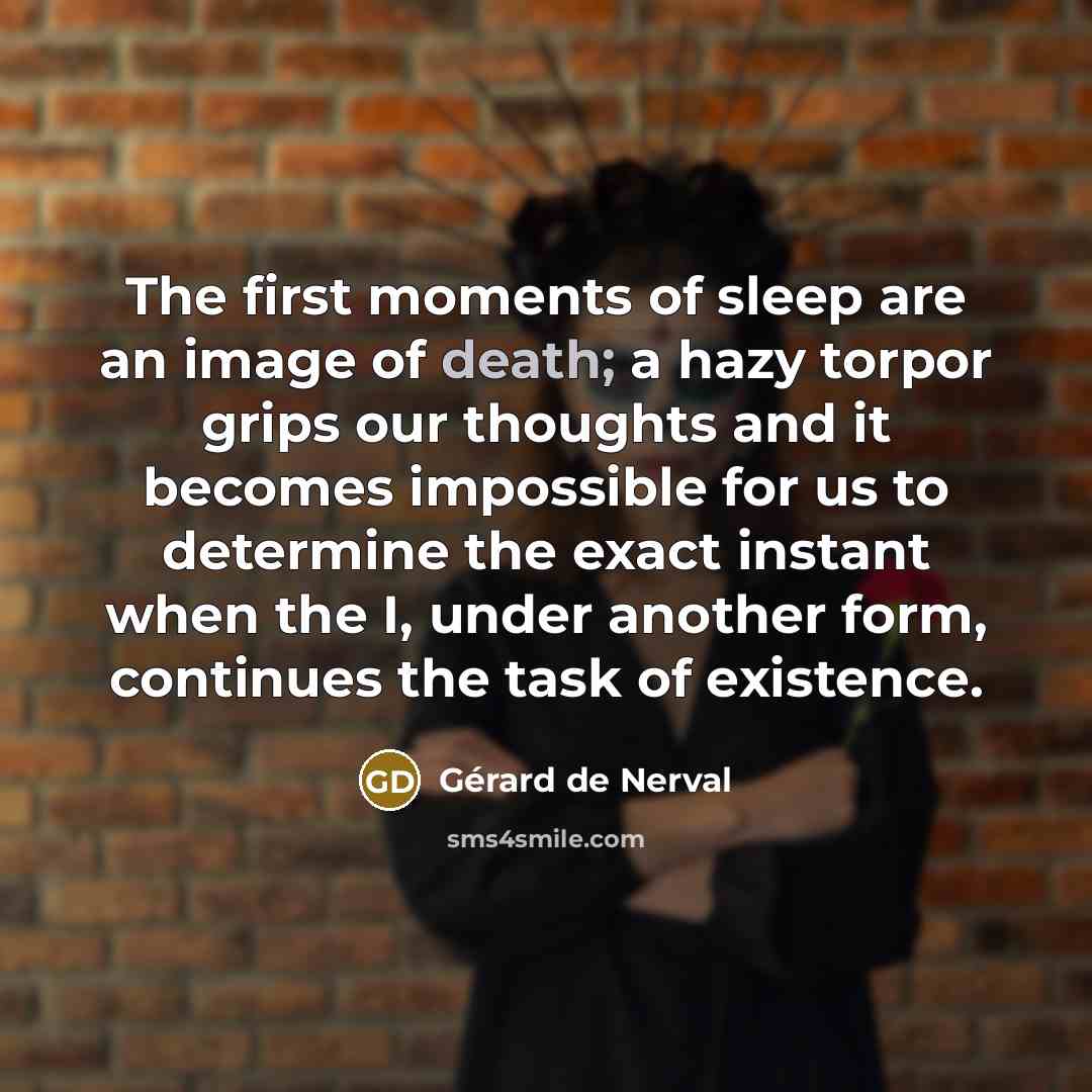 “The first moments of sleep are an image of death;…” quote by Gerard De Nerval
