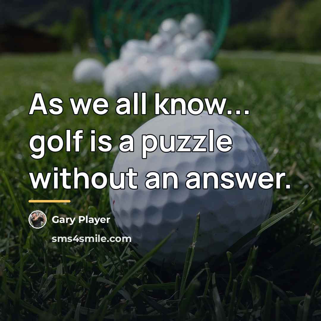 “As we all know... golf is a puzzle without an…” quote by Gary Player