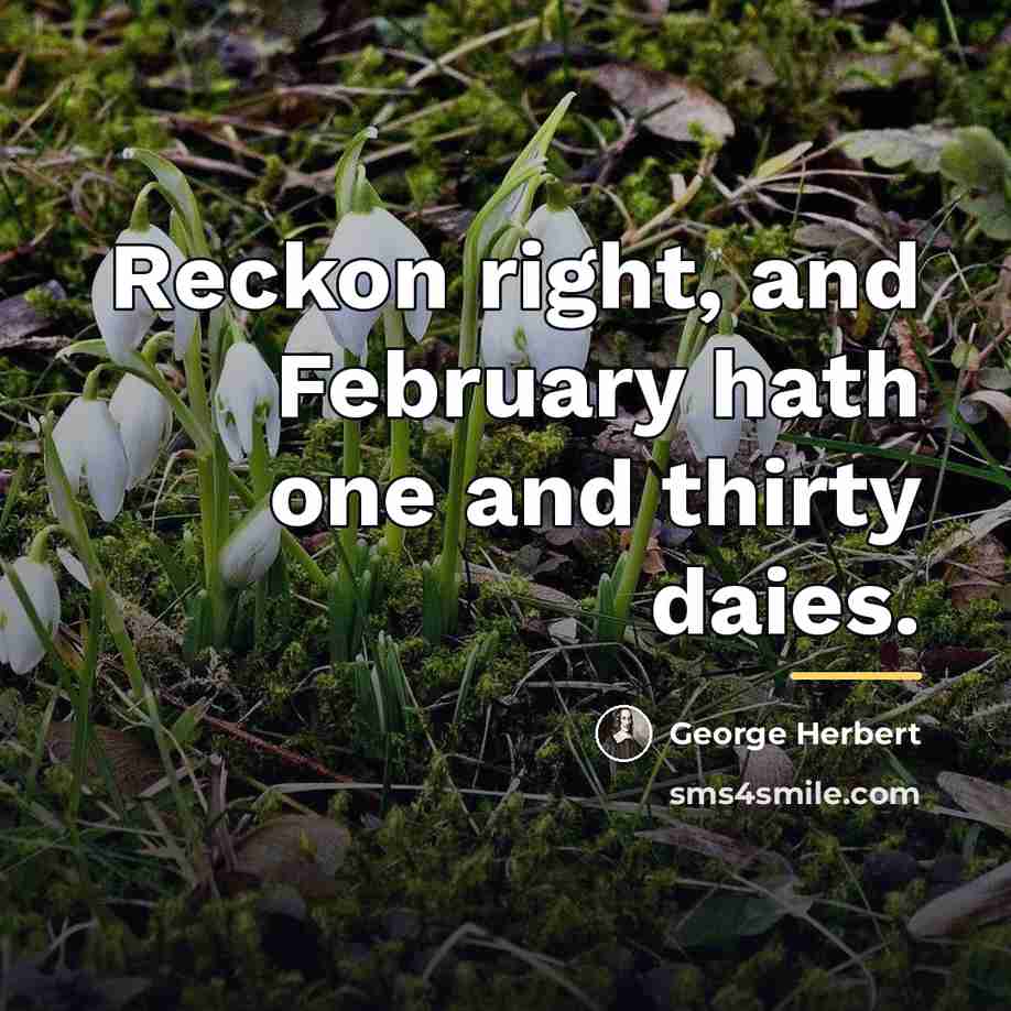“Reckon right, and February hath one and thirty daies.…” quote by George Herbert