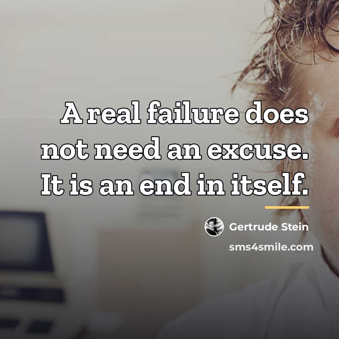 “A real failure does not need an excuse. It is…” quote by Gertrude Stein