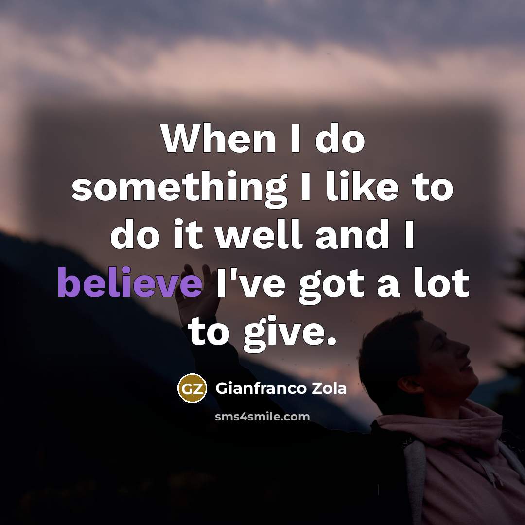 “When I do something I like to do it well…” quote by Gianfranco Zola