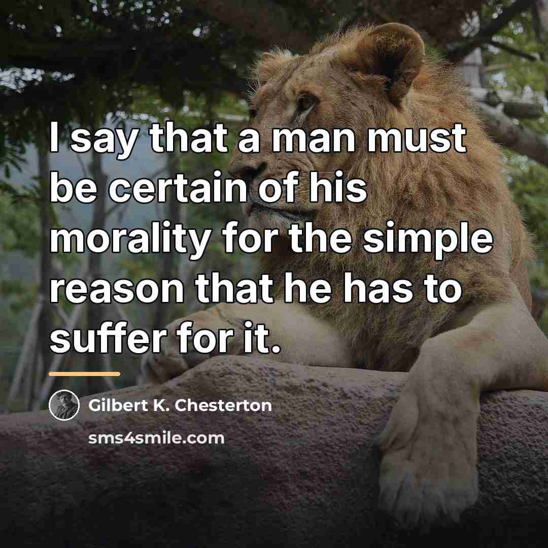 “I say that a man must be certain of his…” quote by Gilbert K. Chesterton