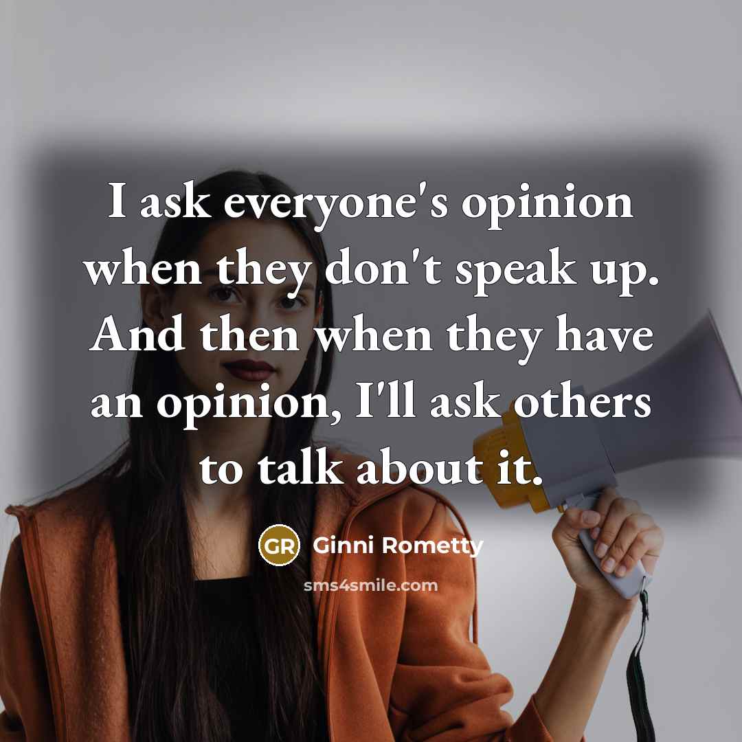 “I ask everyone's opinion when they don't speak up. And…” quote by Ginni Rometty