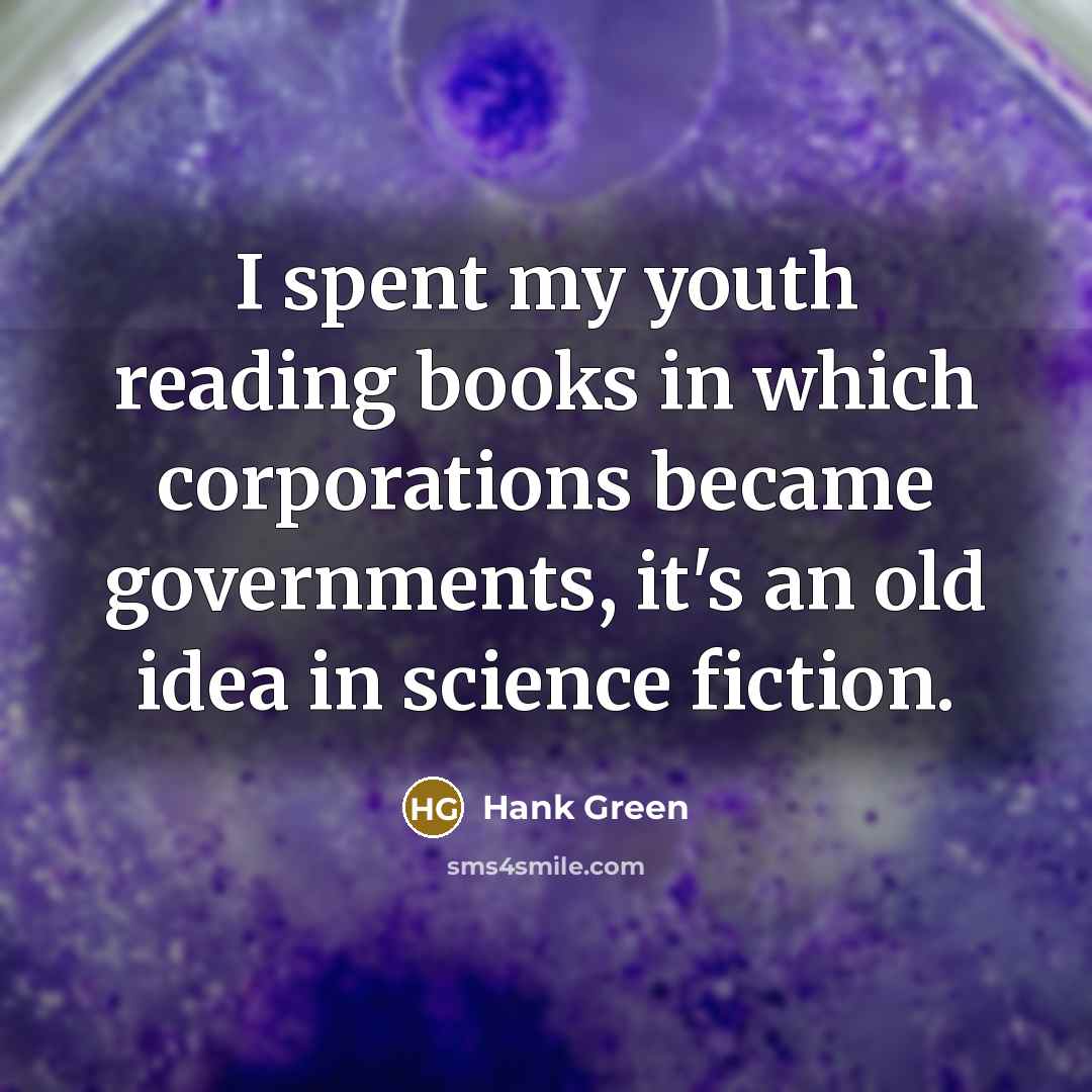 “I spent my youth reading books in which corporations became…” quote by Hank Green