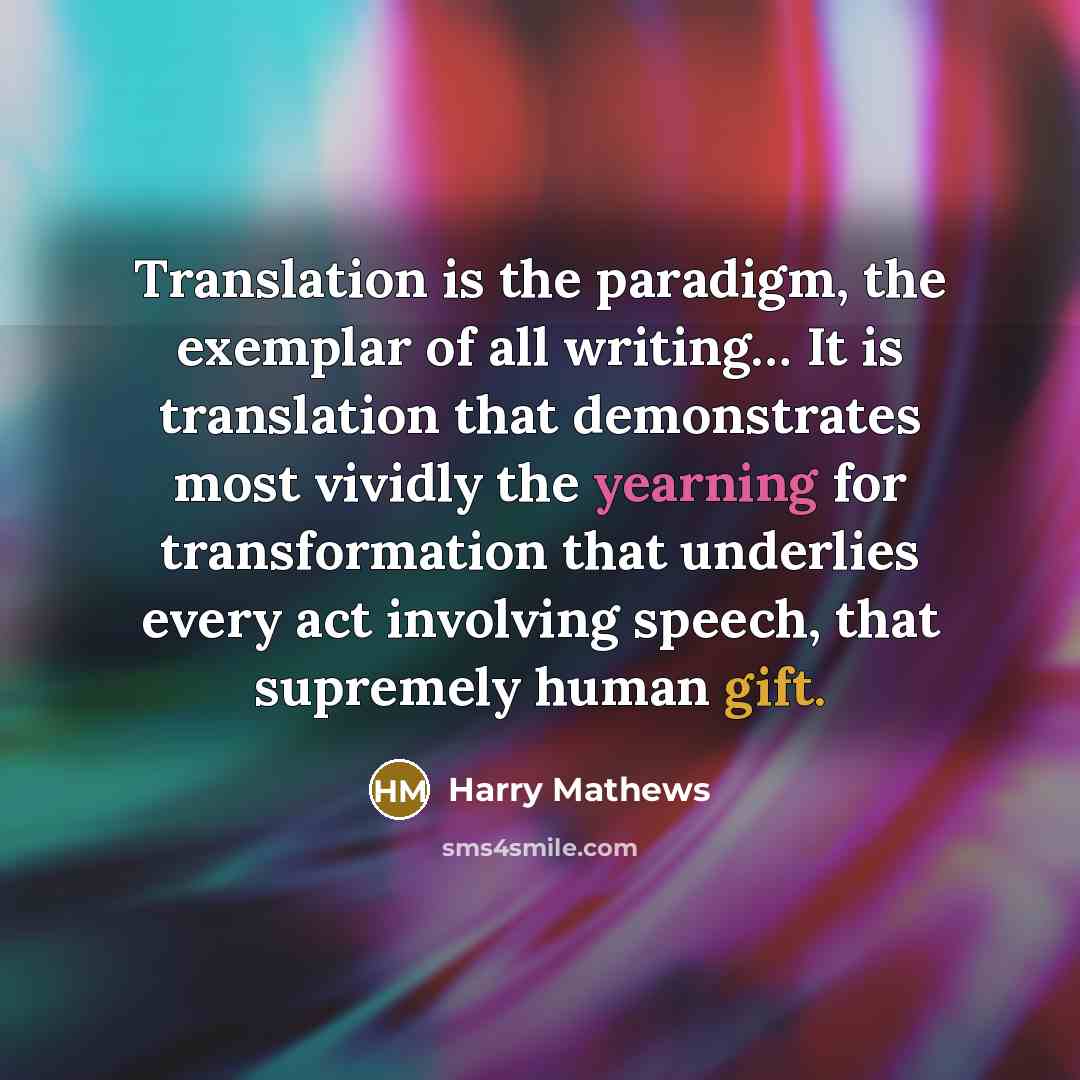 “Translation is the paradigm, the exemplar of all writing.... It…” quote by Harry Mathews