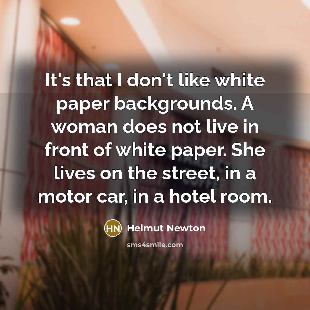 “It's that I don't like white paper backgrounds. A woman…” quote by Helmut Newton