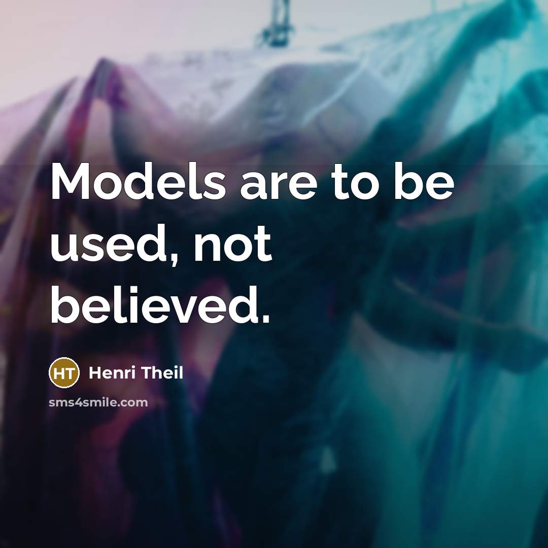 “Models are to be used, not believed.…” quote by Henri Theil