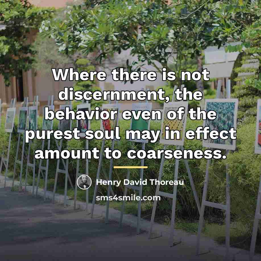 “Where there is not discernment, the behavior even of the…” quote by Henry David Thoreau