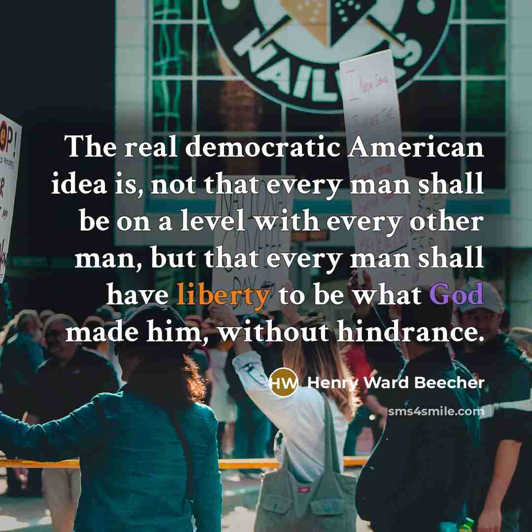 “The real democratic American idea is, not that every man…” quote by Henry Ward Beecher
