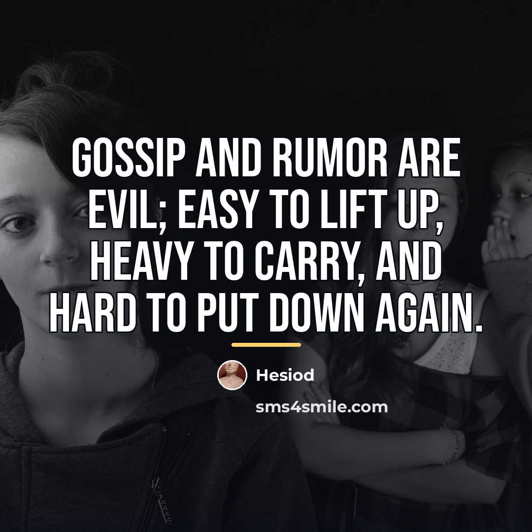 “Gossip and rumor are evil; easy to lift up, heavy…” quote by Hesiod