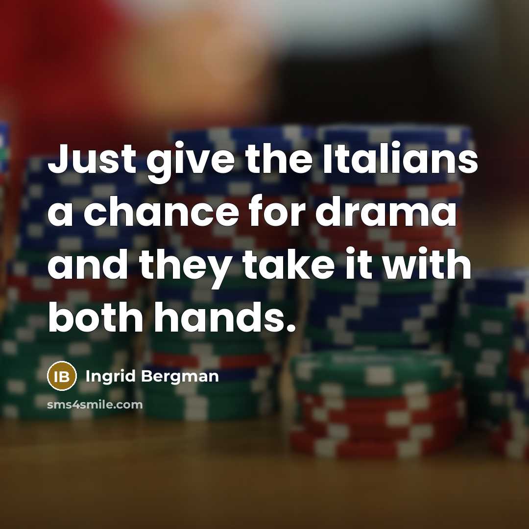 “Just give the Italians a chance for drama and they…” quote by Ingrid Bergman