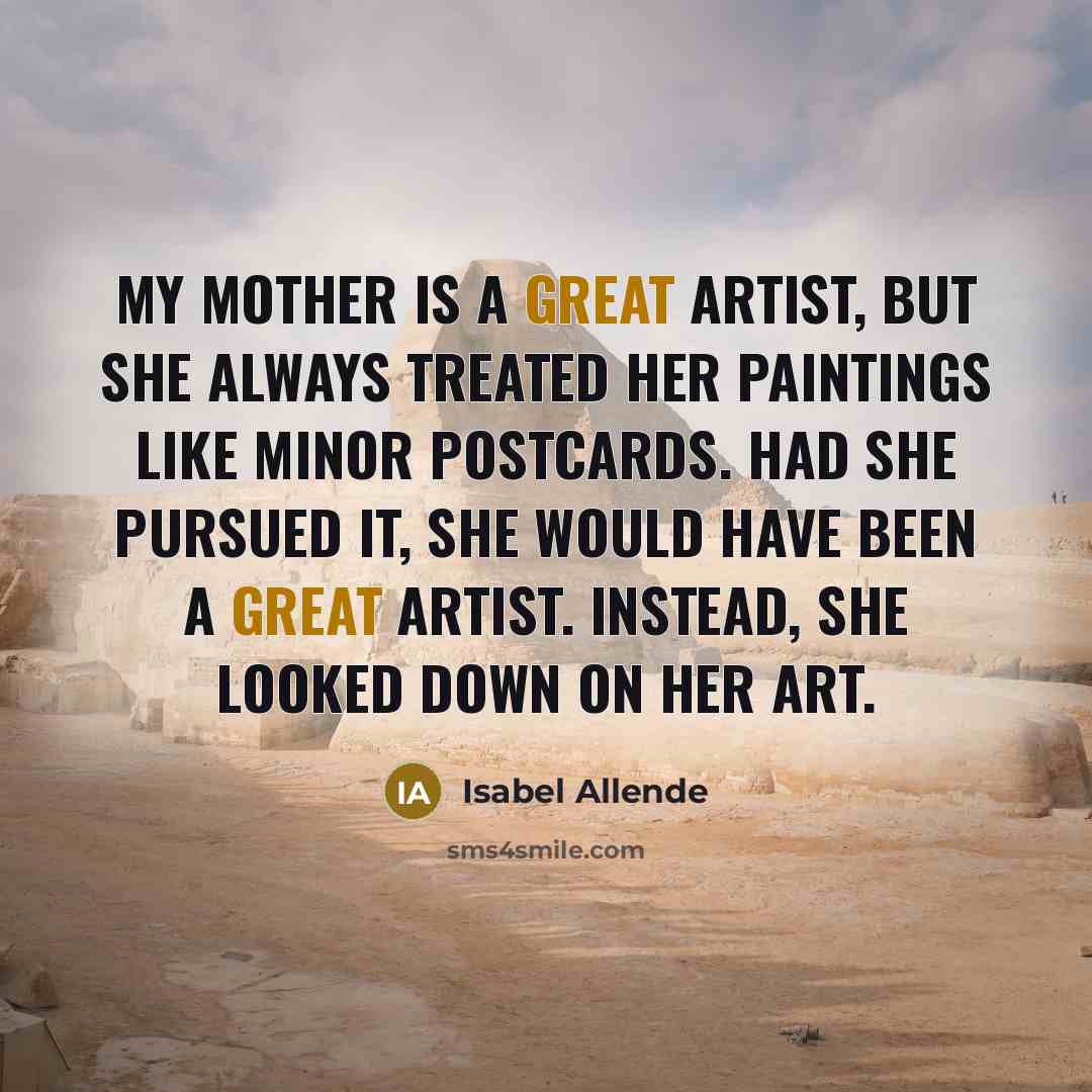 “My mother is a great artist, but she always treated…” quote by Isabel Allende
