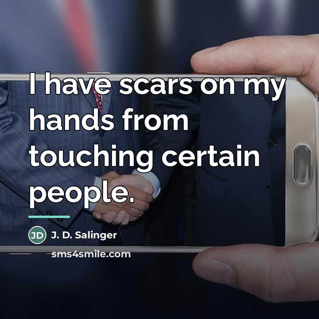 “I have scars on my hands from touching certain people.…” quote by J. D. Salinger