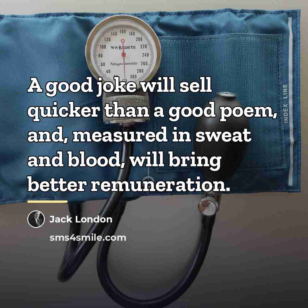 “A good joke will sell quicker than a good poem,…” quote by Jack London
