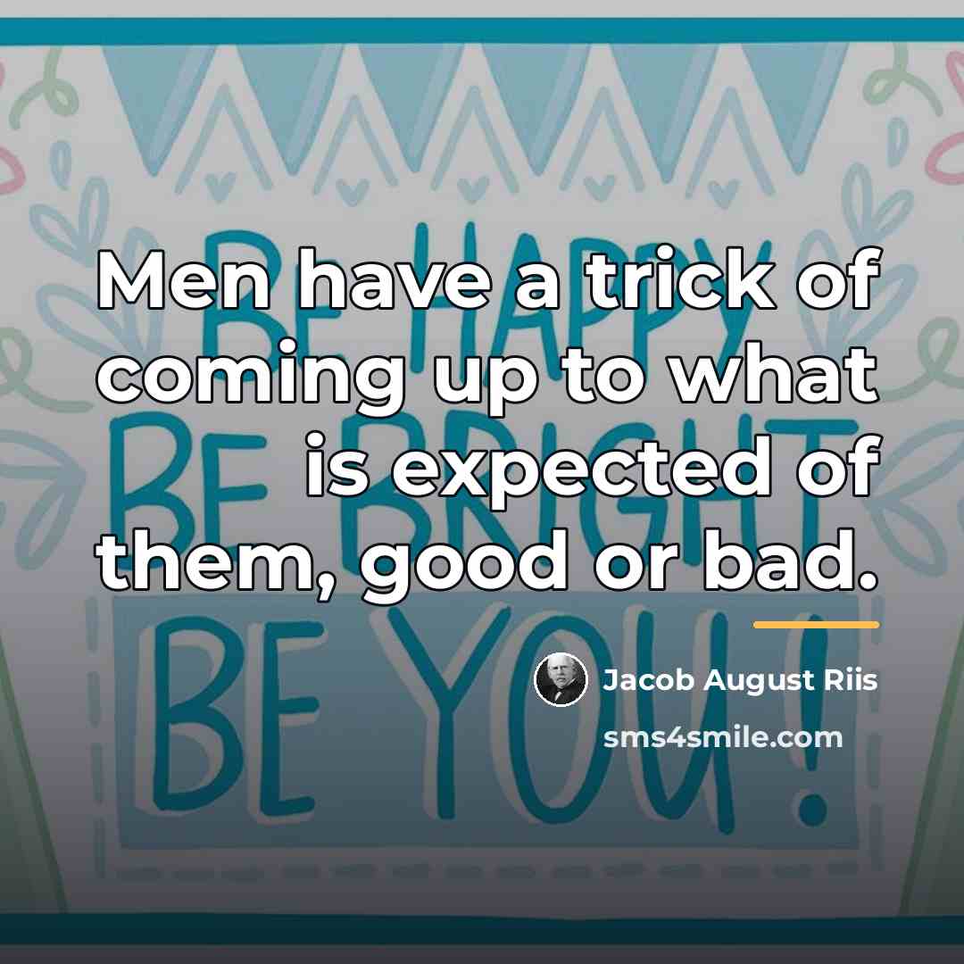 “Men have a trick of coming up to what is…” quote by Jacob August Riis